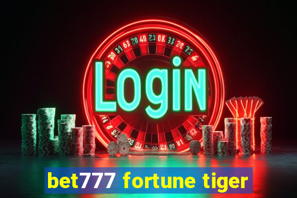 bet777 fortune tiger